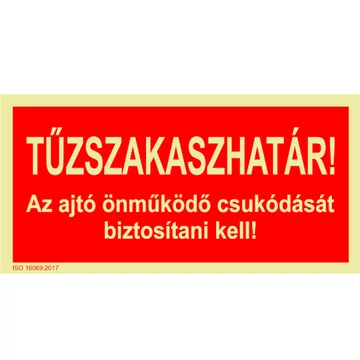 Tűzszakaszhatár! Az ajtó önműködő csukódását biztosítani kell! utánvilágító tábla
