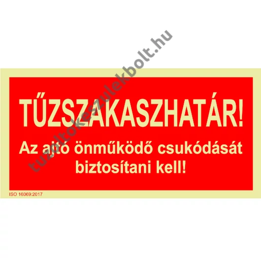 Tűzszakaszhatár! Az ajtó önműködő csukódását biztosítani kell! utánvilágító tábla